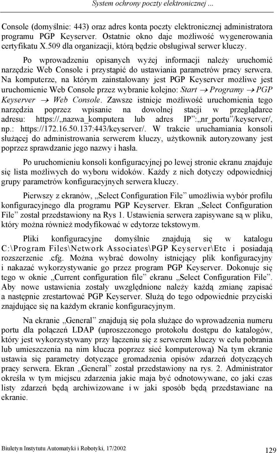 Na komputerze, na którym zainstalowany jest PGP Keyserver możliwe jest uruchomienie Web Console przez wybranie kolejno: Start Programy PGP Keyserver Web Console.