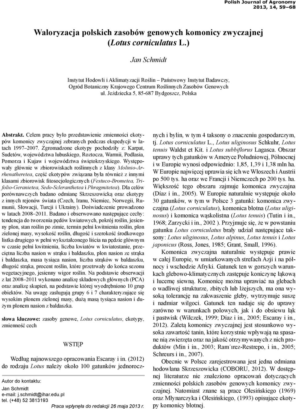 Celem pracy było przedstawienie zmienności ekotypów komonicy zwyczajnej zebranych podczas ekspedycji w latach 1997 2007.