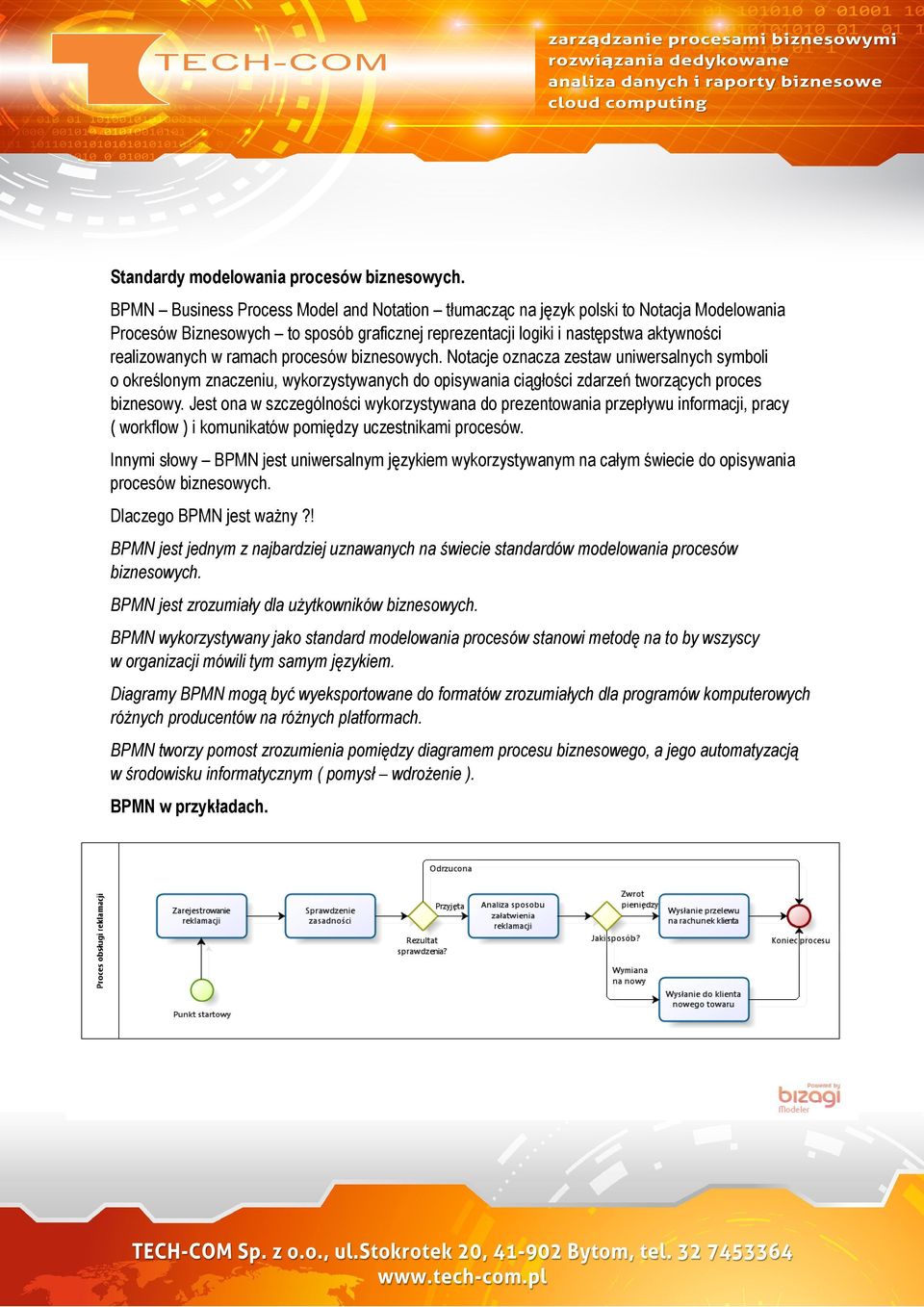 procesów biznesowych. Notacje oznacza zestaw uniwersalnych symboli o określonym znaczeniu, wykorzystywanych do opisywania ciągłości zdarzeń tworzących proces biznesowy.