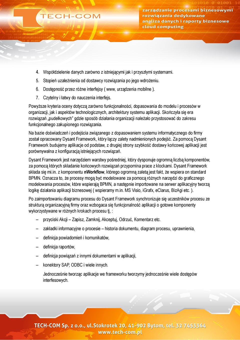 Powyższe kryteria oceny dotyczą zarówno funkcjonalności, dopasowania do modelu i procesów w organizacji, jak i aspektów technologicznych, architektury systemu aplikacji.