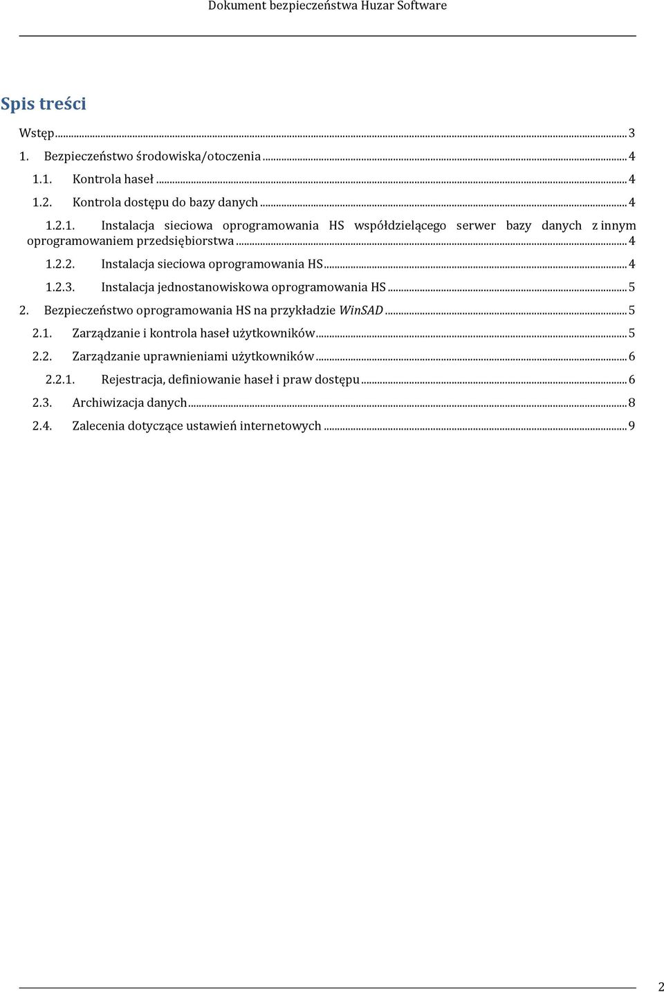 Bezpieczeństwo oprogramowania HS na przykładzie WinSAD... 5 2.1. Zarządzanie i kontrola haseł użytkowników... 5 2.2. Zarządzanie uprawnieniami użytkowników... 6 2.2.1. Rejestracja, definiowanie haseł i praw dostępu.