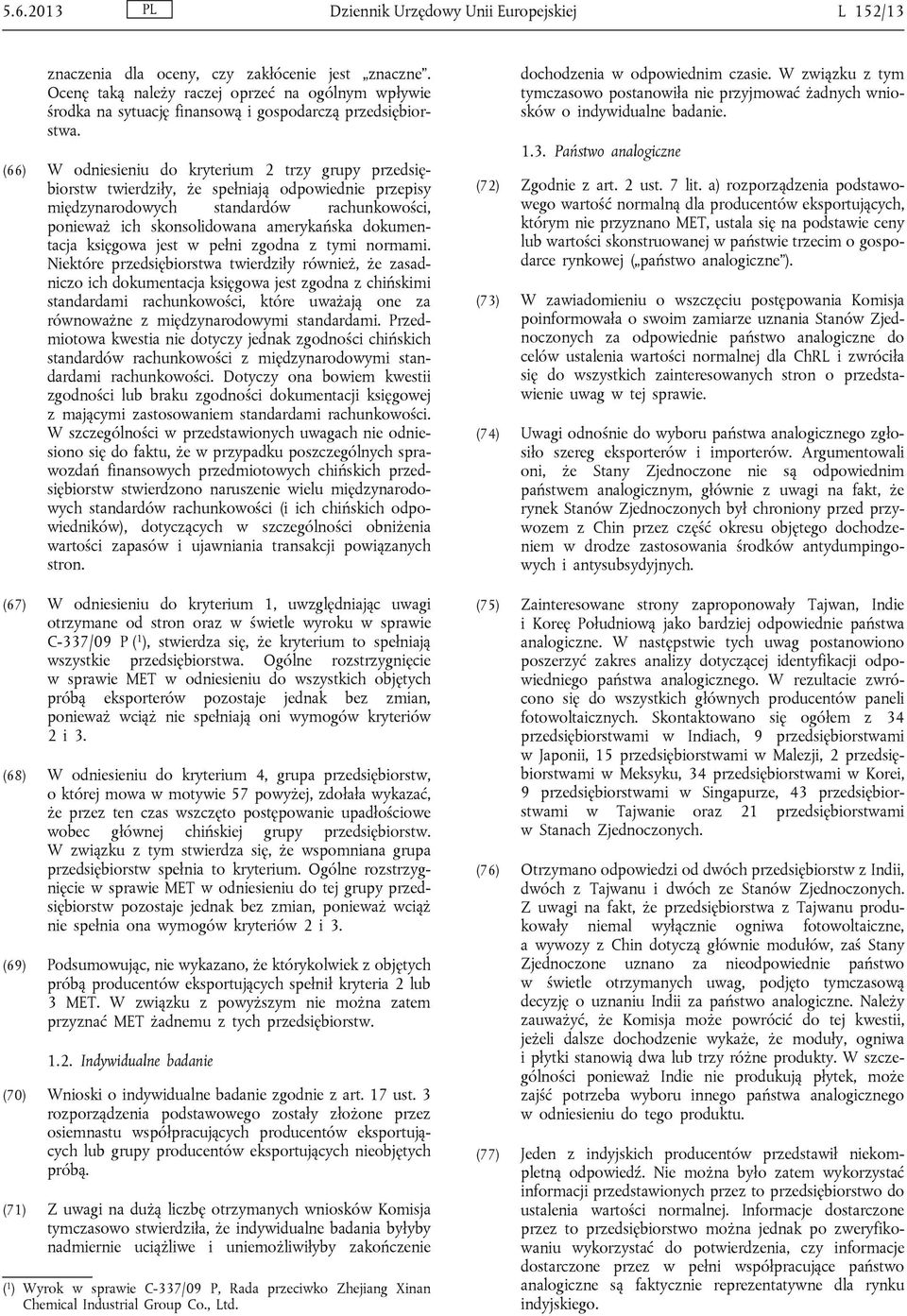 (66) W odniesieniu do kryterium 2 trzy grupy przedsiębiorstw twierdziły, że spełniają odpowiednie przepisy międzynarodowych standardów rachunkowości, ponieważ ich skonsolidowana amerykańska