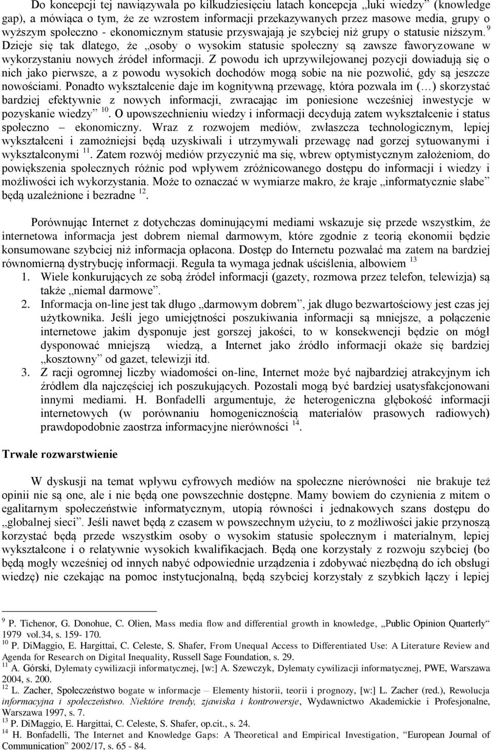 9 Dzieje się tak dlatego, że osoby o wysokim statusie społeczny są zawsze faworyzowane w wykorzystaniu nowych źródeł informacji.