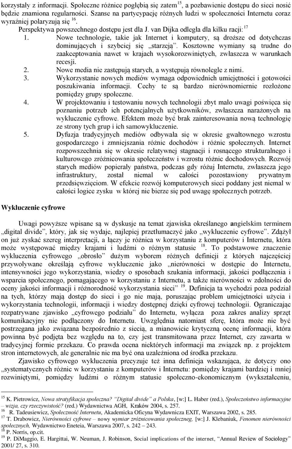 Nowe technologie, takie jak Internet i komputery, są droższe od dotychczas dominujących i szybciej się starzeją.
