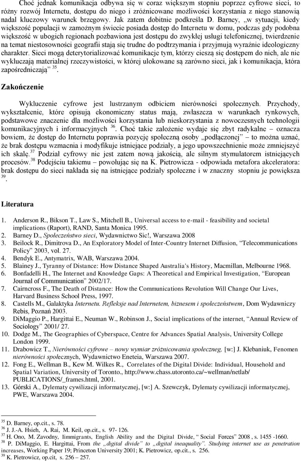 Barney, w sytuacji, kiedy większość populacji w zamożnym świecie posiada dostęp do Internetu w domu, podczas gdy podobna większość w ubogich regionach pozbawiona jest dostępu do zwykłej usługi