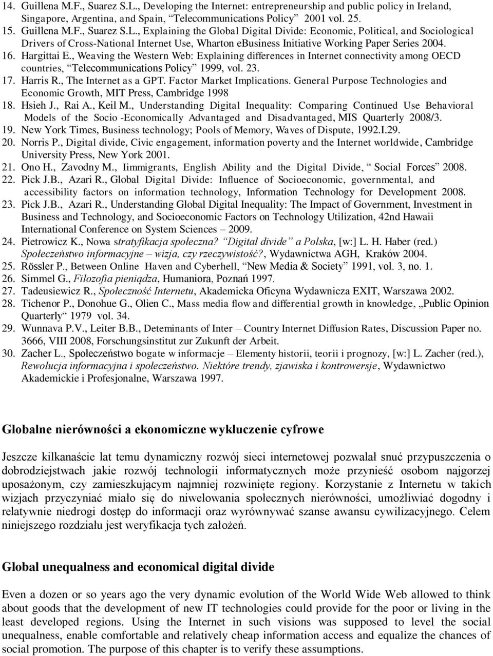 , Explaining the Global Digital Divide: Economic, Political, and Sociological Drivers of Cross-National Internet Use, Wharton ebusiness Initiative Working Paper Series 2004. 16. Hargittai E.