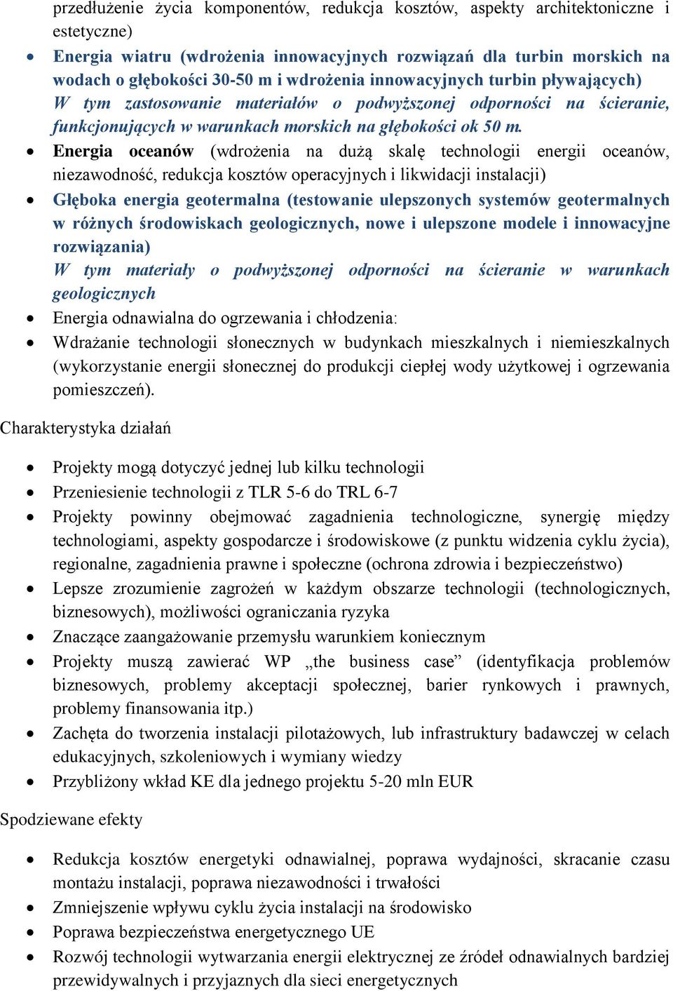 Energia oceanów (wdrożenia na dużą skalę technologii energii oceanów, niezawodność, redukcja kosztów operacyjnych i likwidacji instalacji) Głęboka energia geotermalna (testowanie ulepszonych systemów