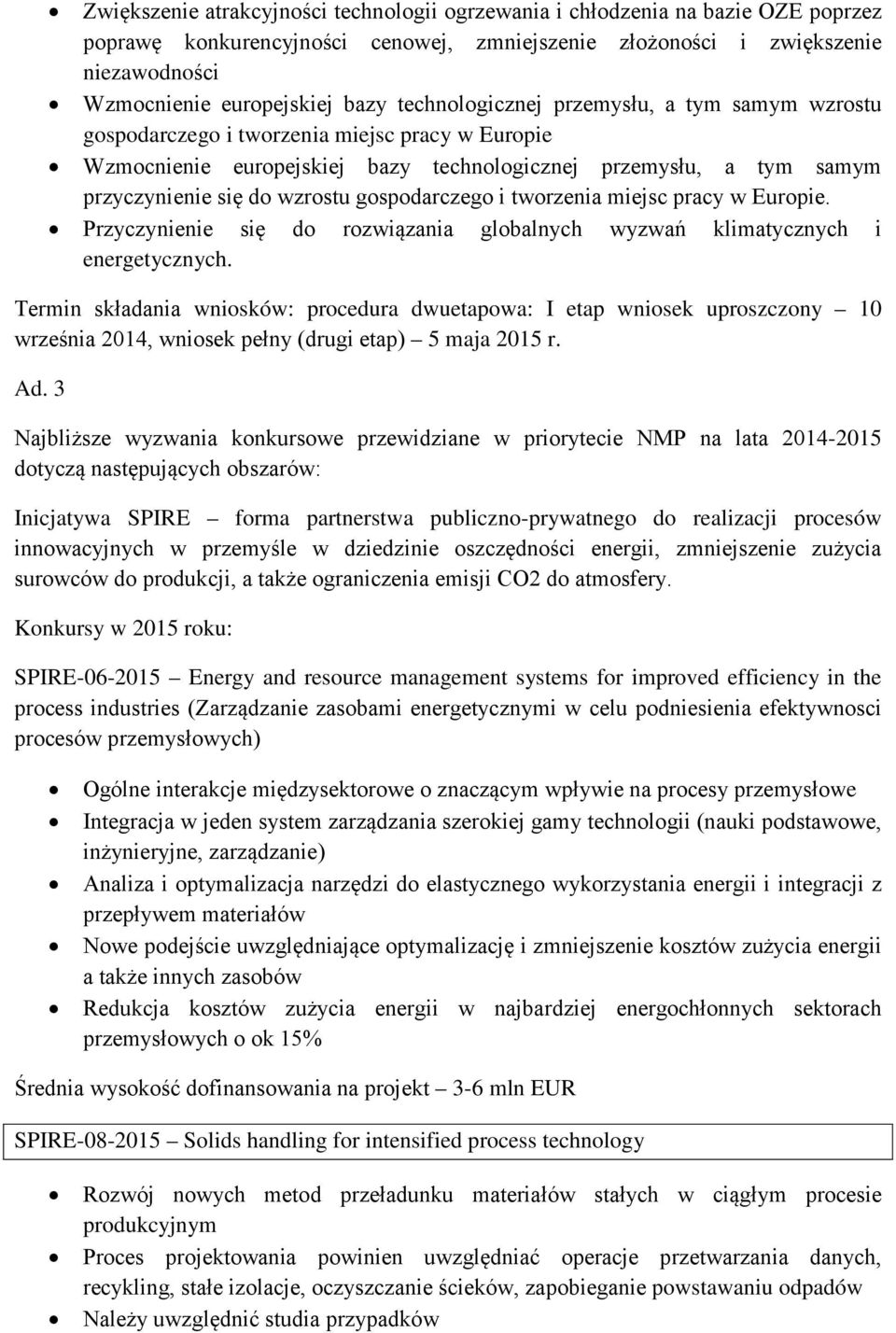 gospodarczego i tworzenia miejsc pracy w Europie. Przyczynienie się do rozwiązania globalnych wyzwań klimatycznych i energetycznych.