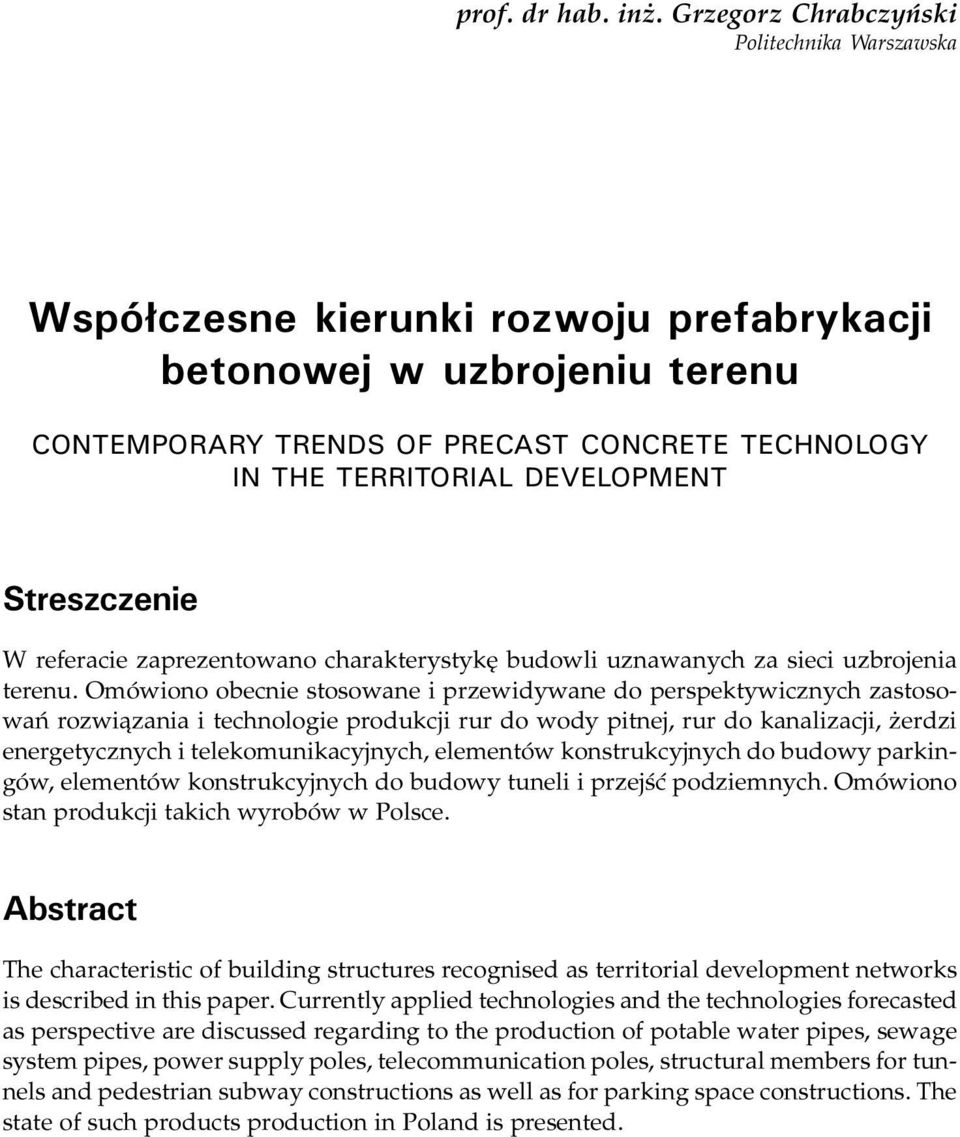 DEVELOPMENT Streszczenie W referacie zaprezentowano charakterystykê budowli uznawanych za sieci uzbrojenia terenu.