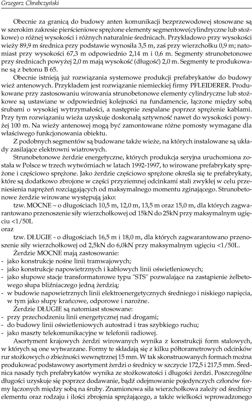 Przyk³adowo przy wysokoœci wie y 89,9 m œrednica przy podstawie wynosi³a 3,5 m, zaœ przy wierzcho³ku 0,9 m; natomiast przy wysokoœci 67,3 m odpowiednio 2,14 m i 0,6 m.