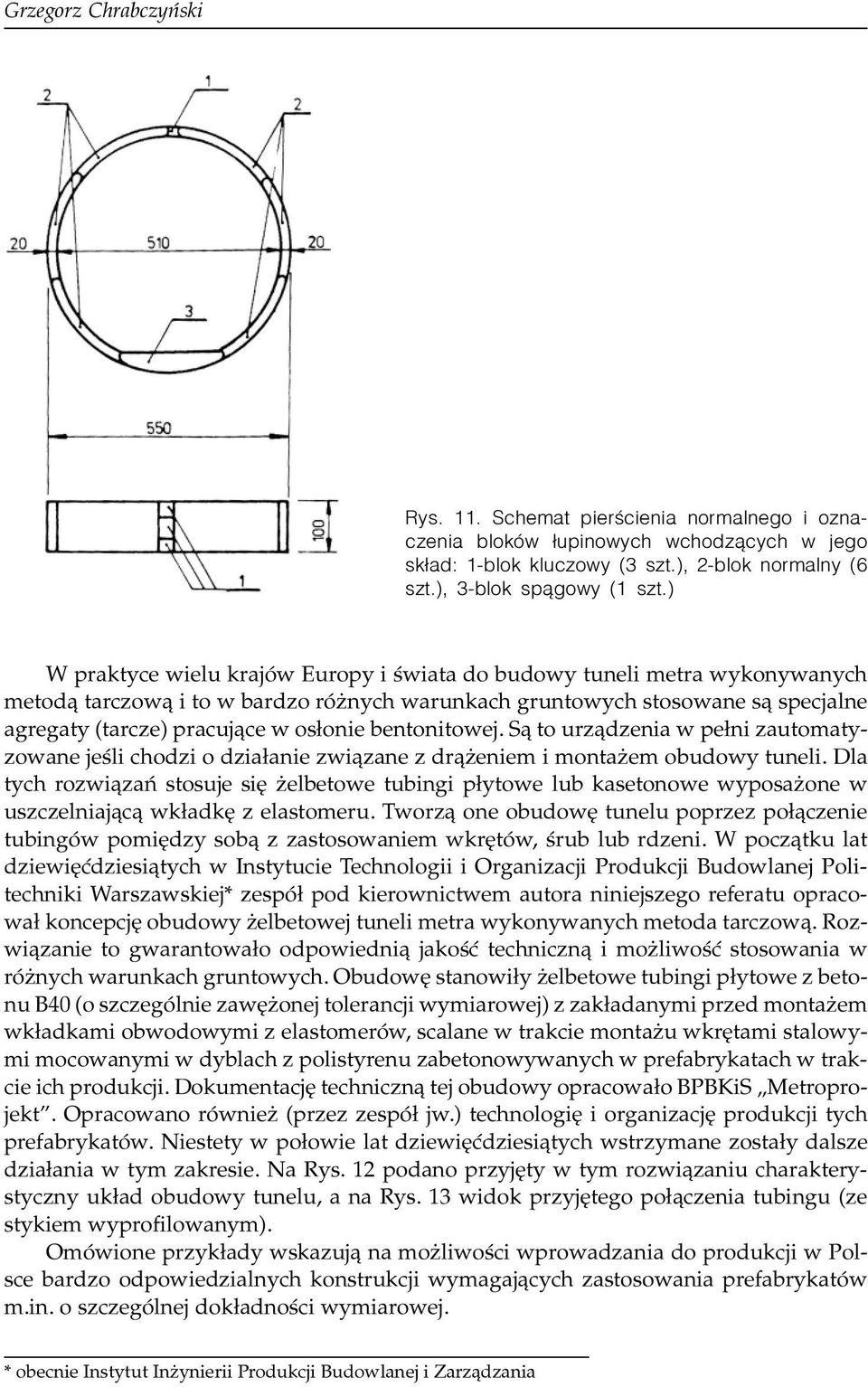 bentonitowej. S¹ to urz¹dzenia w pe³ni zautomatyzowane jeœli chodzi o dzia³anie zwi¹zane z dr¹ eniem i monta em obudowy tuneli.