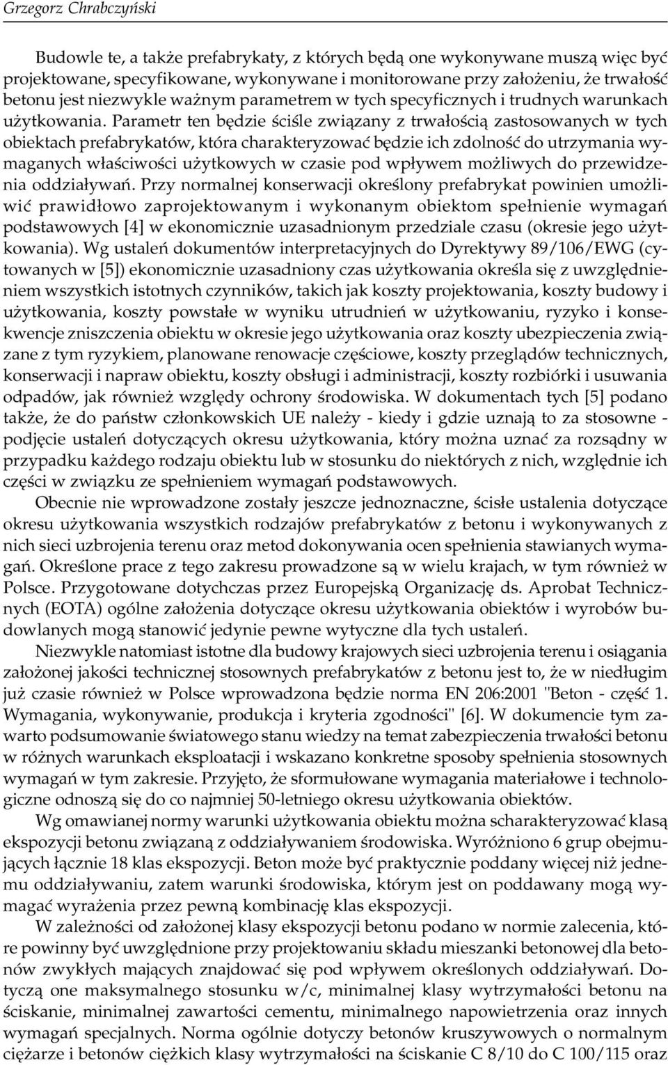 Parametr ten bêdzie œciœle zwi¹zany z trwa³oœci¹ zastosowanych w tych obiektach prefabrykatów, która charakteryzowaæ bêdzie ich zdolnoœæ do utrzymania wymaganych w³aœciwoœci u ytkowych w czasie pod