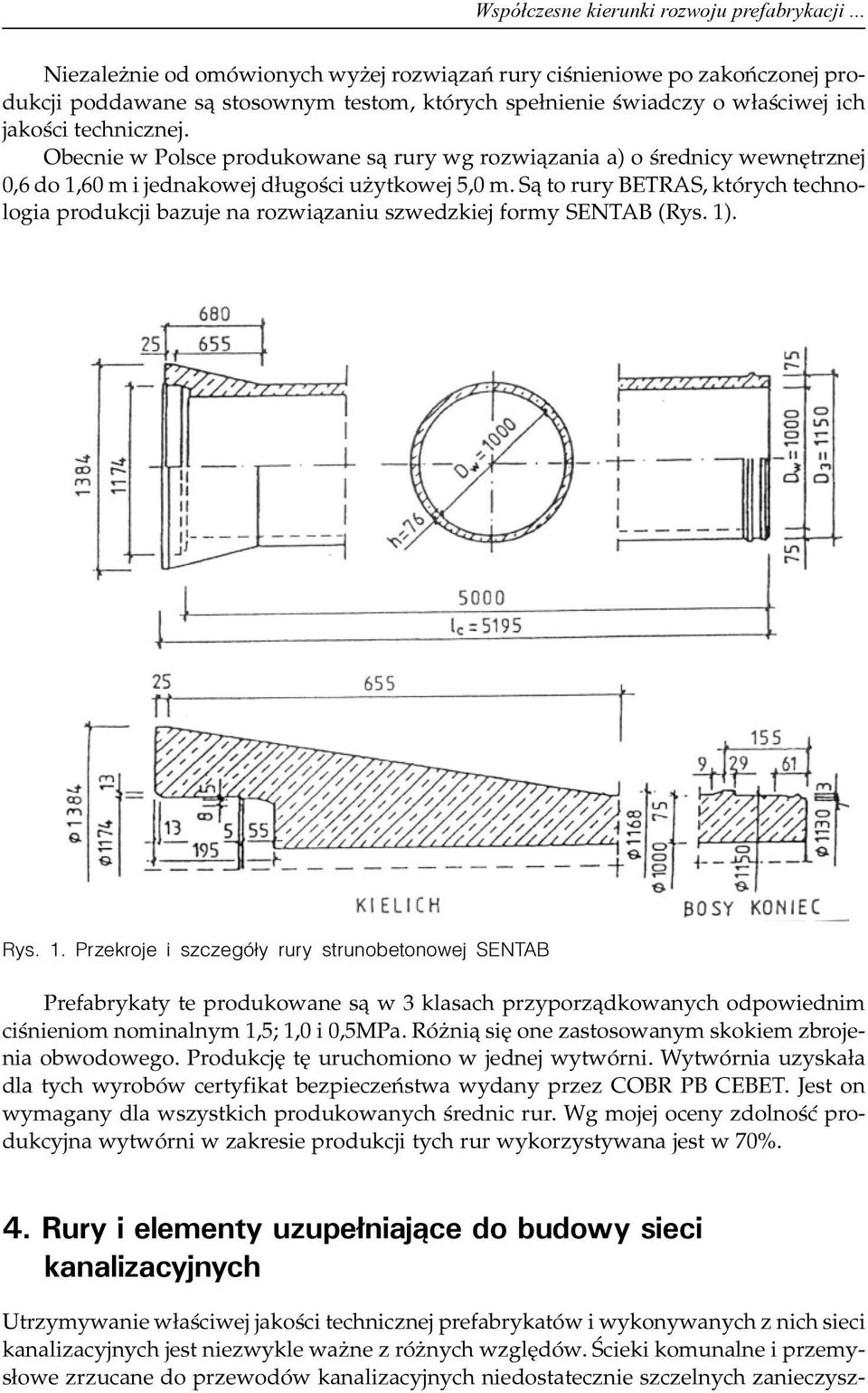 S¹ to rury BETRAS, których technologia produkcji bazuje na rozwi¹zaniu szwedzkiej formy SENTAB (Rys. 1)