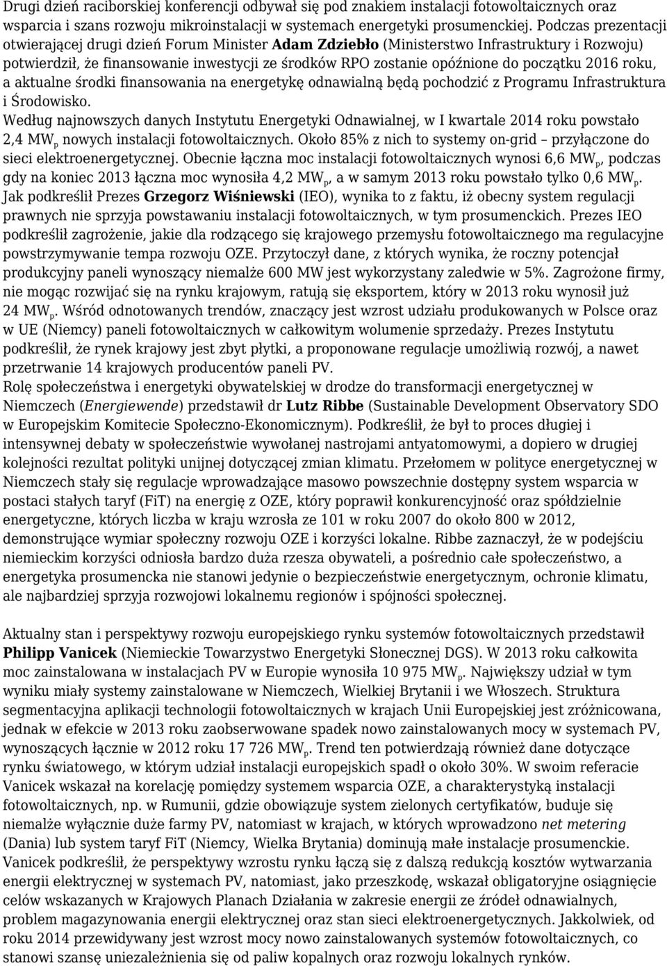 2016 roku, a aktualne środki finansowania na energetykę odnawialną będą pochodzić z Programu Infrastruktura i Środowisko.