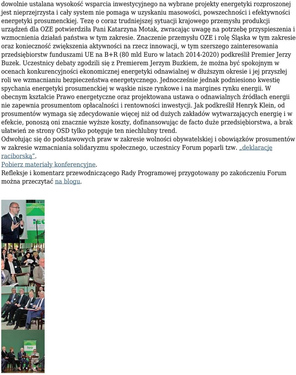 Tezę o coraz trudniejszej sytuacji krajowego przemysłu produkcji urządzeń dla OZE potwierdziła Pani Katarzyna Motak, zwracając uwagę na potrzebę przyspieszenia i wzmocnienia działań państwa w tym