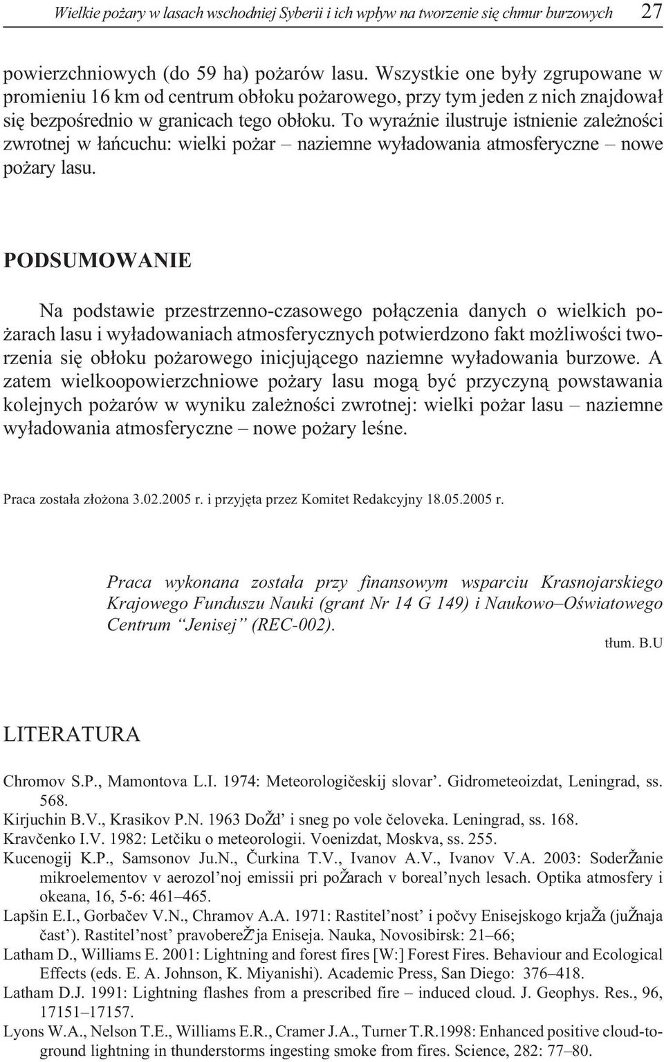 To wyraÿnie ilustruje istnienie zale noœci zwrotnej w ³añcuchu: wielki po ar naziemne wy³adowania atmosferyczne nowe po ary lasu.