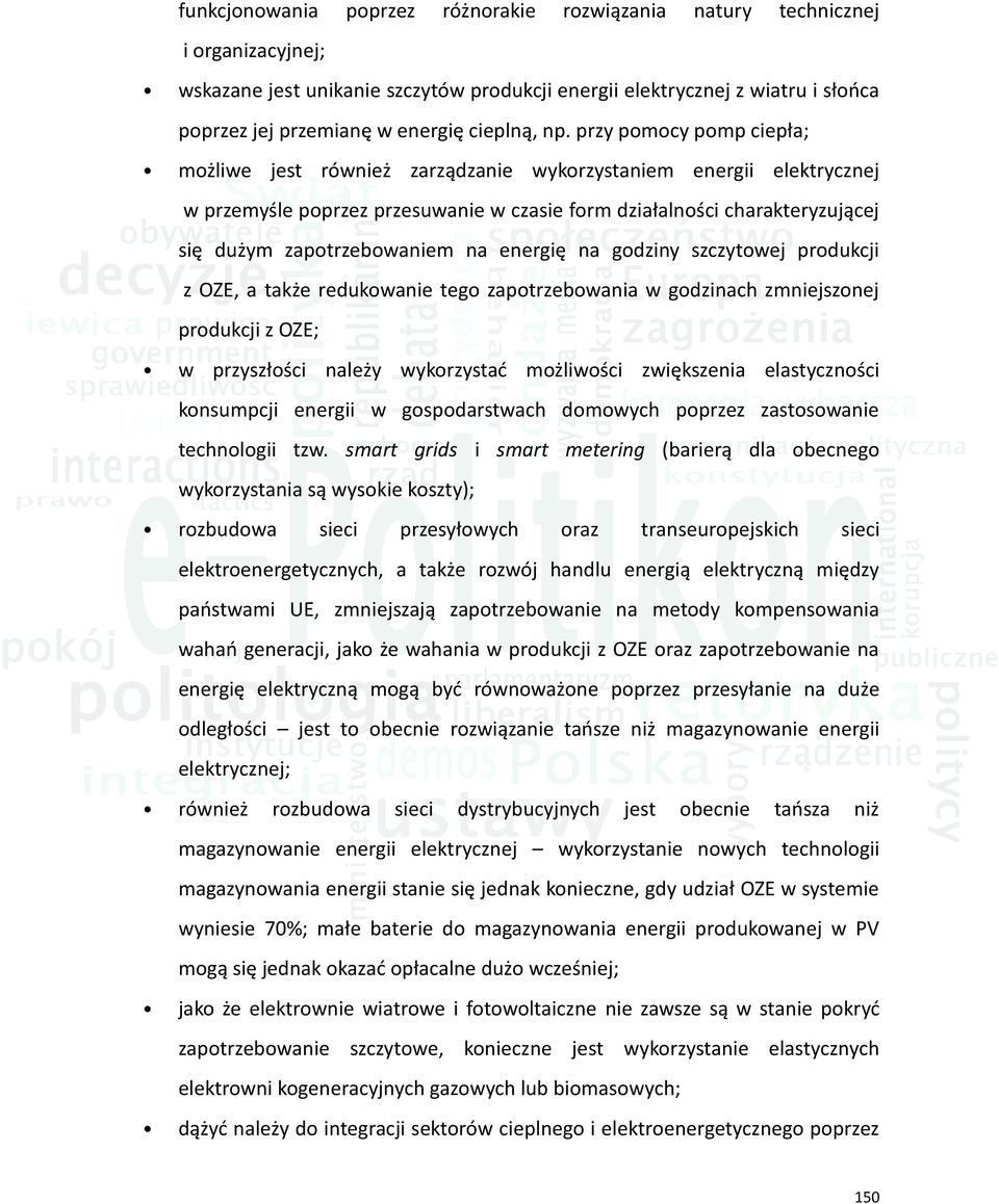 przy pomocy pomp ciepła; możliwe jest również zarządzanie wykorzystaniem energii elektrycznej w przemyśle poprzez przesuwanie w czasie form działalności charakteryzującej się dużym zapotrzebowaniem