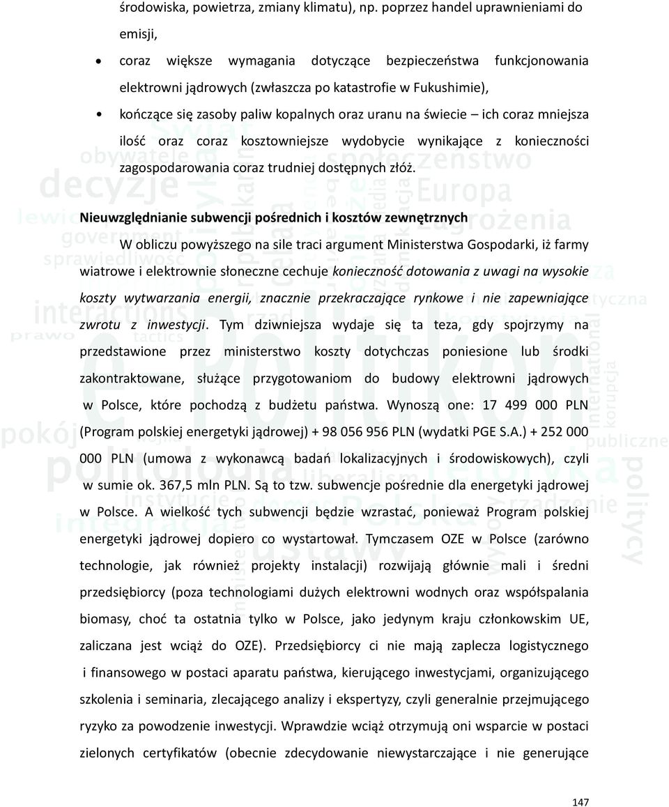 kopalnych oraz uranu na świecie ich coraz mniejsza ilość oraz coraz kosztowniejsze wydobycie wynikające z konieczności zagospodarowania coraz trudniej dostępnych złóż.