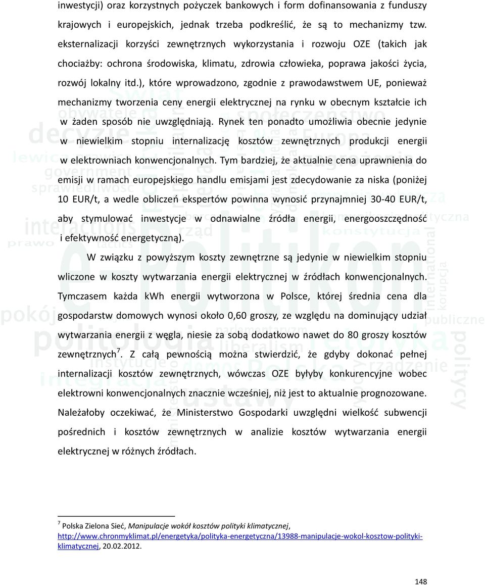 ), które wprowadzono, zgodnie z prawodawstwem UE, ponieważ mechanizmy tworzenia ceny energii elektrycznej na rynku w obecnym kształcie ich w żaden sposób nie uwzględniają.