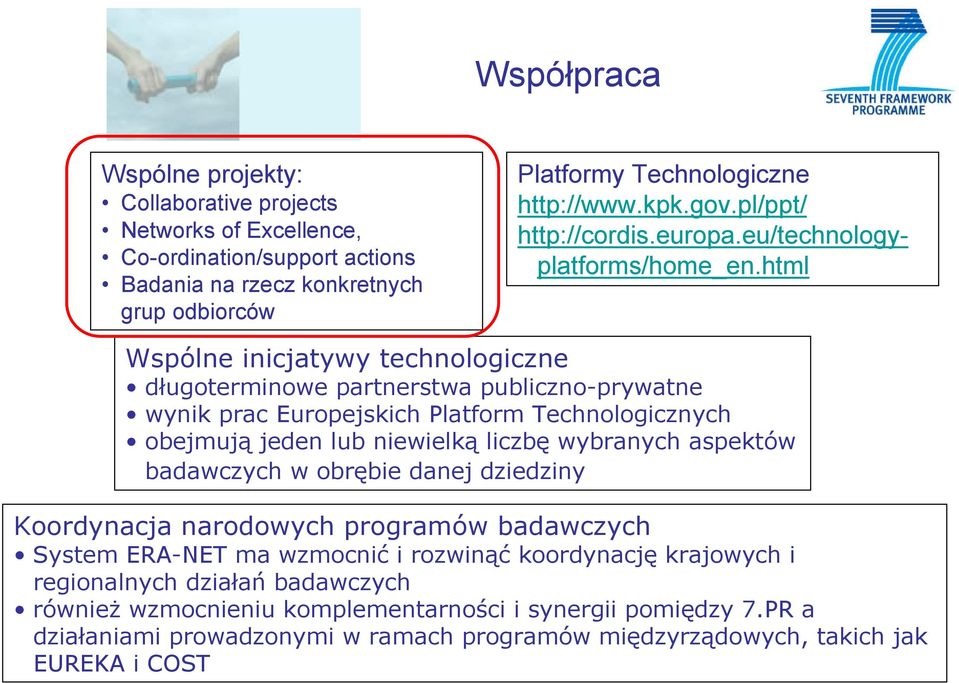 html Wspólne inicjatywy technologiczne długoterminowe partnerstwa publiczno-prywatne wynik prac Europejskich Platform Technologicznych obejmują jeden lub niewielką liczbę wybranych aspektów