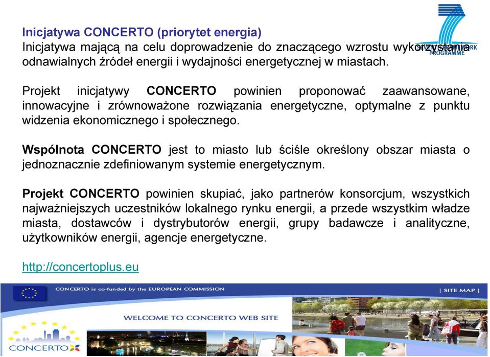 Wspólnota CONCERTO jest to miasto lub ściśle określony obszar miasta o jednoznacznie zdefiniowanym systemie energetycznym.