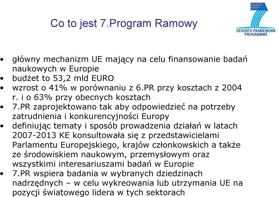 PR zaprojektowano tak aby odpowiedzieć na potrzeby zatrudnienia i konkurencyjności Europy definiując tematy i sposób prowadzenia działań w latach 2007-2013 KE konsultowała