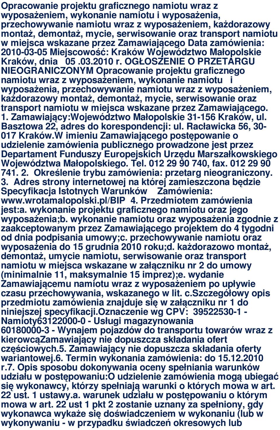 OGŁOSZENIE O PRZETARGU NIEOGRANICZONYM  transport namiotu w miejsca wskazane przez Zamawiającego. 1. Zamawiający:Województwo Małopolskie 31-156 Kraków, ul. Basztowa 22, adres do korespondencji: ul.