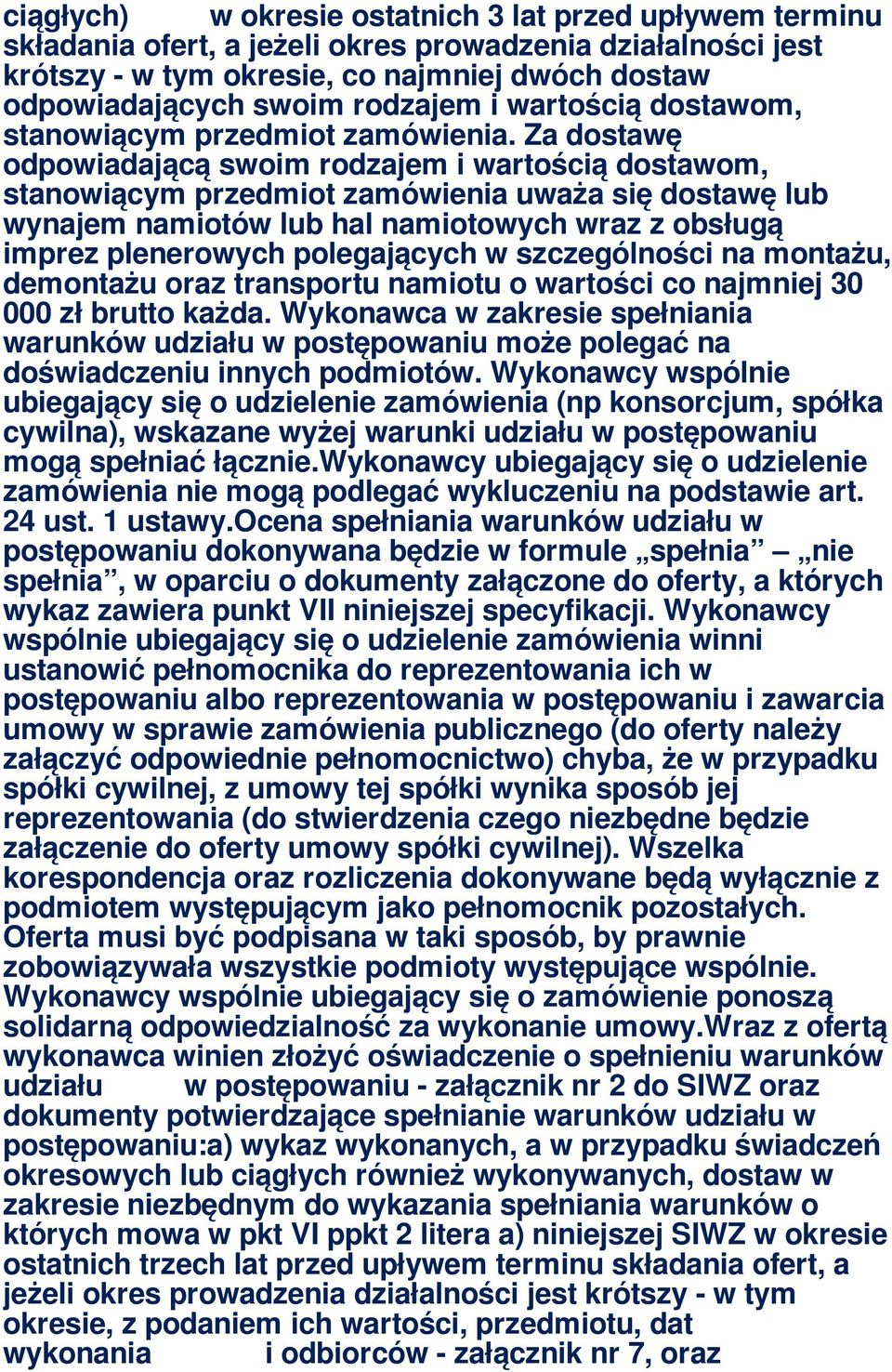 Za dostawę odpowiadającą swoim rodzajem i wartością dostawom, stanowiącym przedmiot zamówienia uważa się dostawę lub wynajem namiotów lub hal namiotowych wraz z obsługą imprez plenerowych