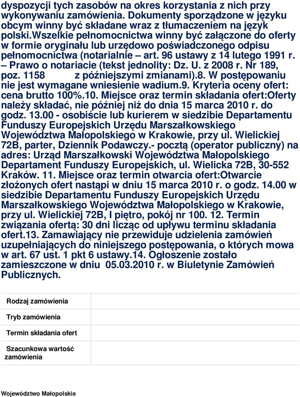 Prawo o notariacie (tekst jednolity: Dz. U. z 2008 r. Nr 189, poz. 1158 z późniejszymi zmianami).8. W postępowaniu nie jest wymagane wniesienie wadium.9. Kryteria oceny ofert: cena brutto 100