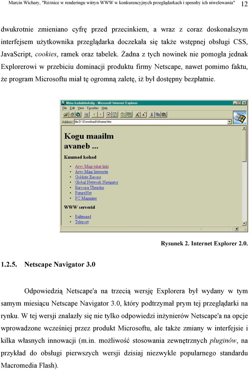 Rysunek 2. Internet Explorer 2.0. 1.2.5. Netscape Navigator 3.0 Odpowiedzią Netscape'a na trzecią wersję Explorera był wydany w tym samym miesiącu Netscape Navigator 3.