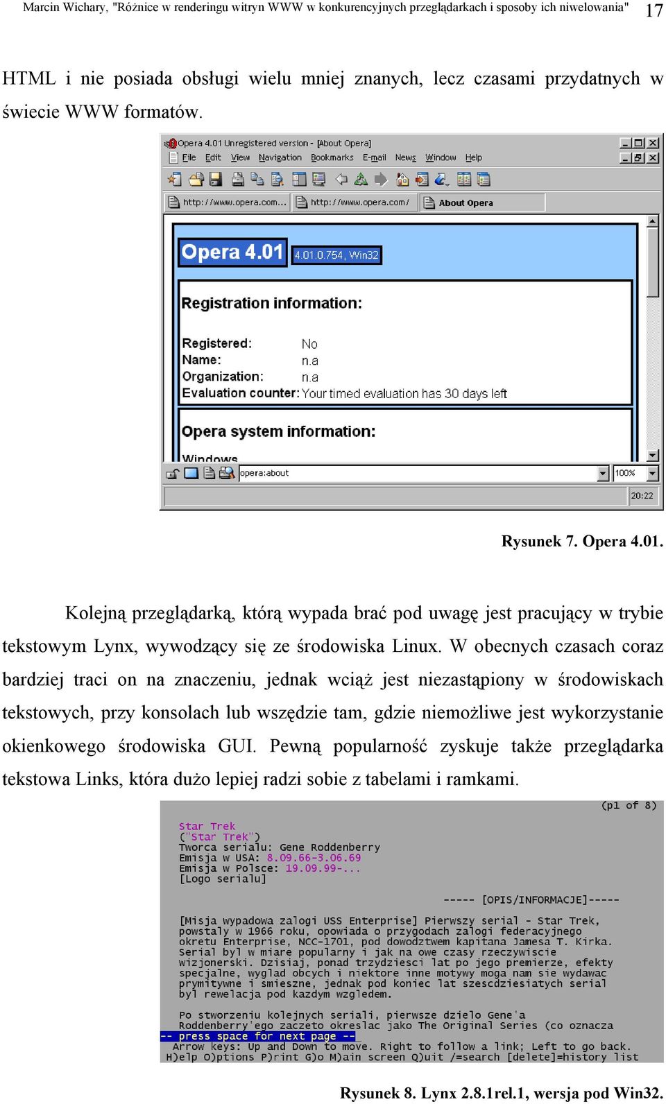 W obecnych czasach coraz bardziej traci on na znaczeniu, jednak wciąż jest niezastąpiony w środowiskach tekstowych, przy konsolach lub wszędzie tam, gdzie