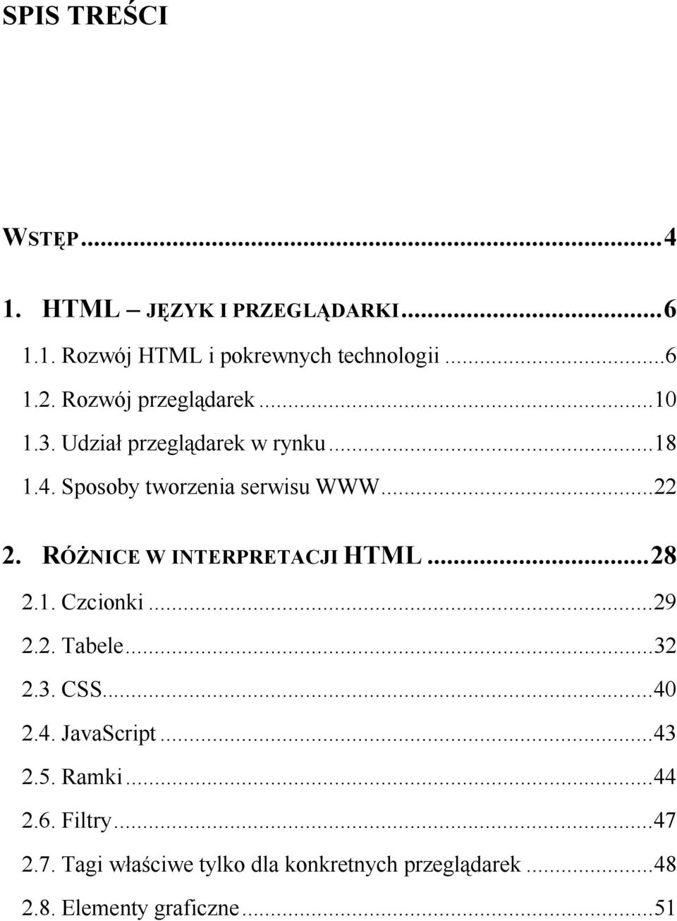 RÓŻNICE W INTERPRETACJI HTML...28 2.1. Czcionki...29 2.2. Tabele...32 2.3. CSS...40 2.4. JavaScript...43 2.5.