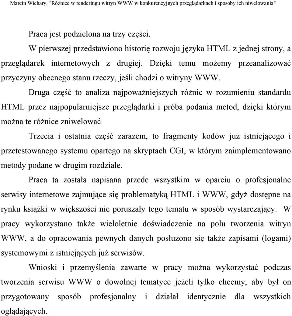 Druga część to analiza najpoważniejszych różnic w rozumieniu standardu HTML przez najpopularniejsze przeglądarki i próba podania metod, dzięki którym można te różnice zniwelować.