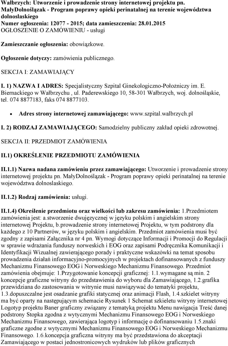 Ogłoszenie dotyczy: zamówienia publicznego. SEKCJA I: ZAMAWIAJĄCY I. 1) NAZWA I ADRES: Specjalistyczny Szpital Ginekologiczno-Położniczy im. E. Biernackiego w Wałbrzychu, ul.