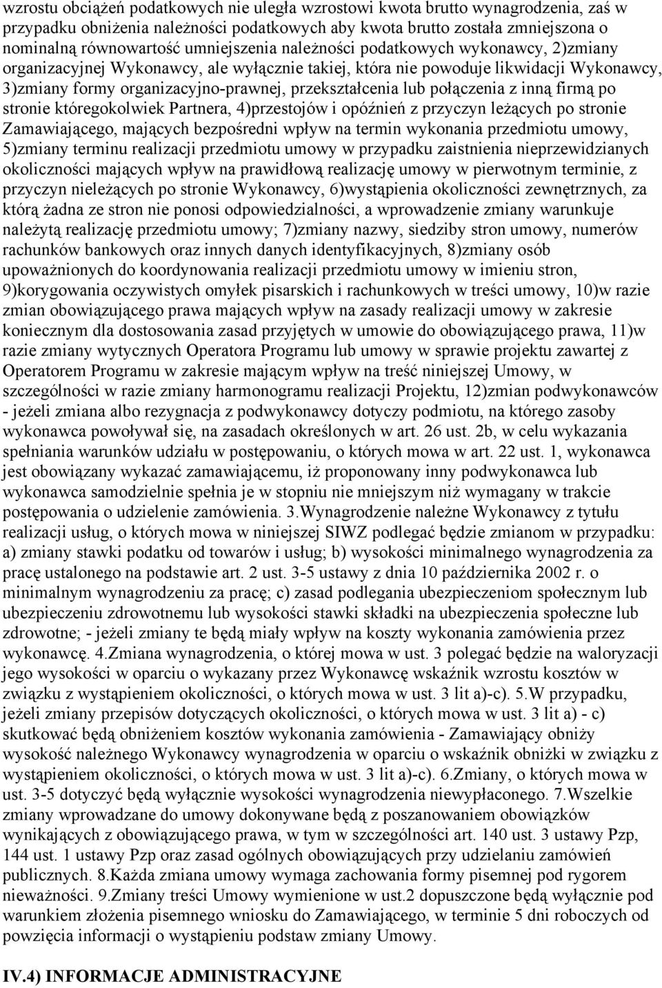 lub połączenia z inną firmą po stronie któregokolwiek Partnera, 4)przestojów i opóźnień z przyczyn leżących po stronie Zamawiającego, mających bezpośredni wpływ na termin wykonania przedmiotu umowy,