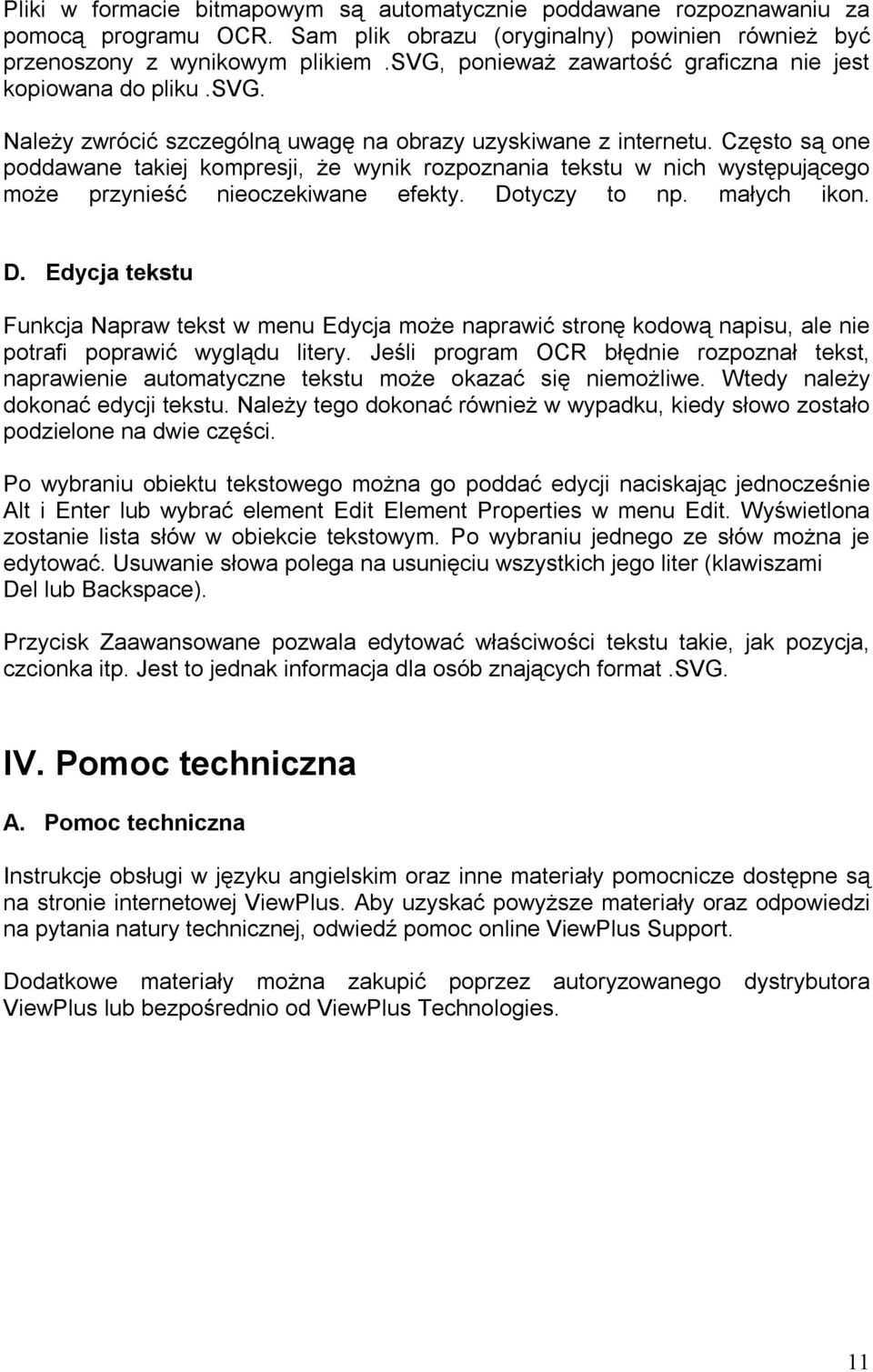 Często są one poddawane takiej kompresji, że wynik rozpoznania tekstu w nich występującego może przynieść nieoczekiwane efekty. Do