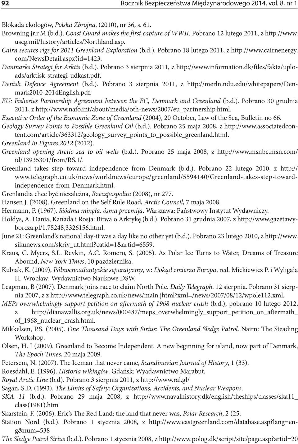 com/newsdetail.aspx?id=1423. Danmarks Strategi for Arktis (b.d.). Pobrano 3 sierpnia 2011, z http://www.information.dk/files/fakta/uploads/arktisk-strategi-udkast.pdf. Denish Defence Agreement (b.d.). Pobrano 3 sierpnia 2011, z http://merln.