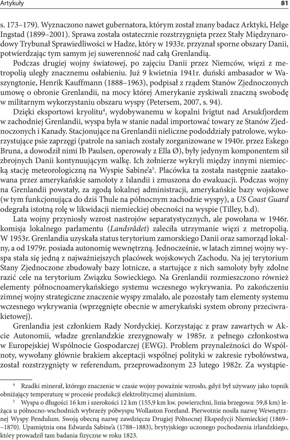 przyznał sporne obszary Danii, potwierdzając tym samym jej suwerenność nad całą Grenlandią.