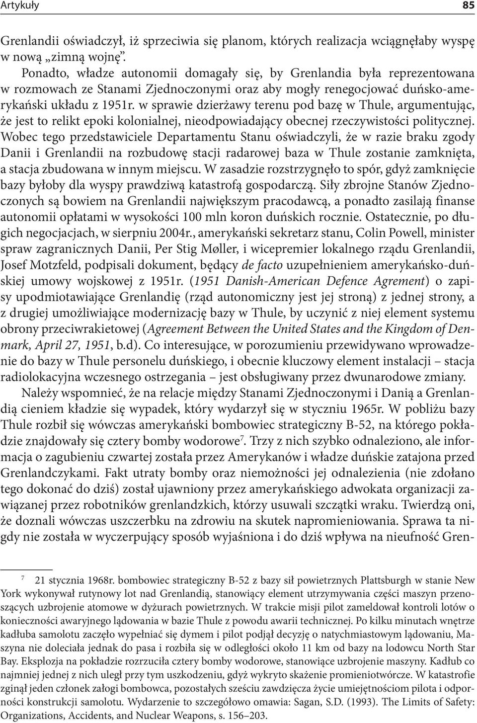 w sprawie dzierżawy terenu pod bazę w Thule, argumentując, że jest to relikt epoki kolonialnej, nieodpowiadający obecnej rzeczywistości politycznej.