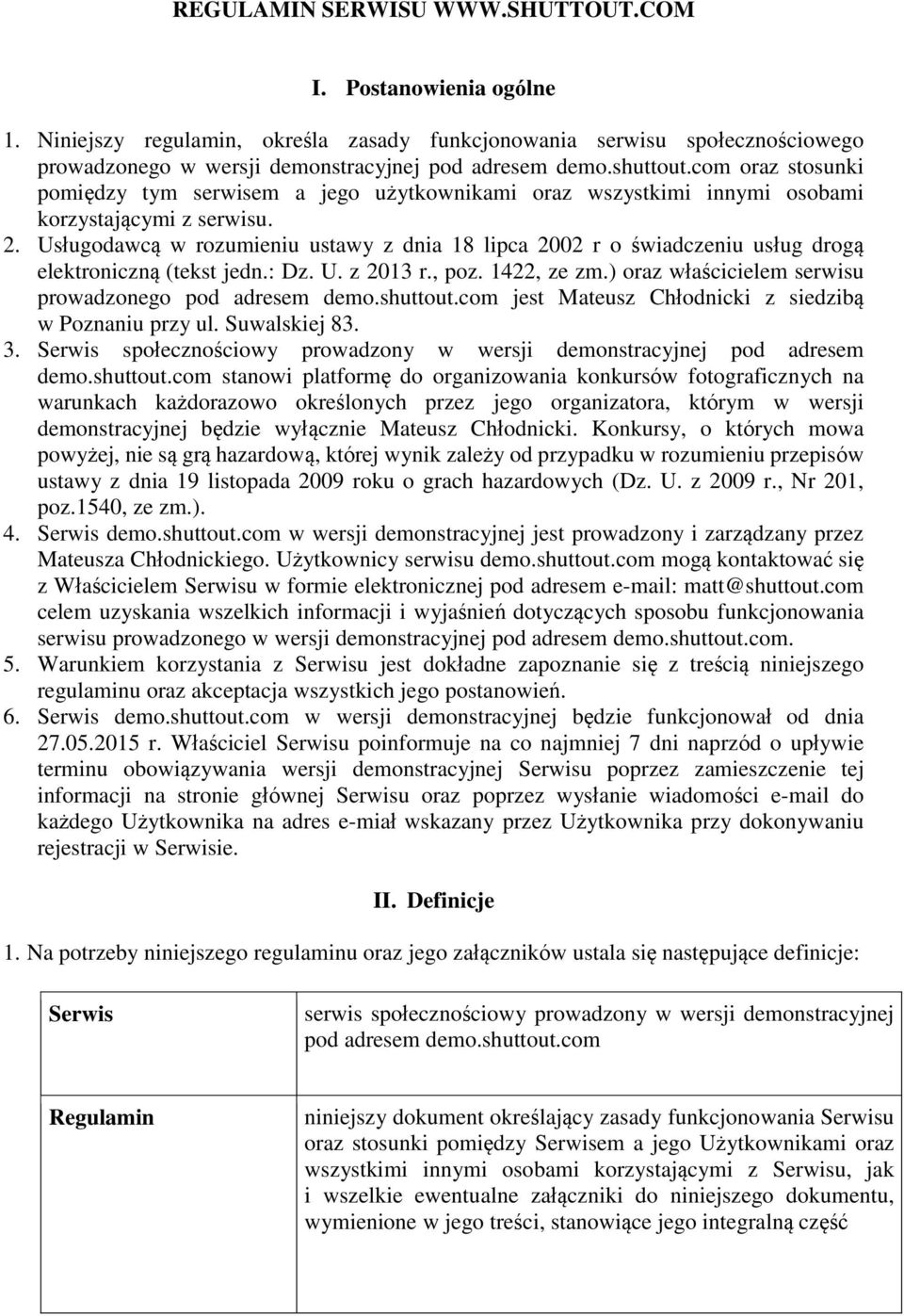 Usługodawcą w rozumieniu ustawy z dnia 18 lipca 2002 r o świadczeniu usług drogą elektroniczną (tekst jedn.: Dz. U. z 2013 r., poz. 1422, ze zm.