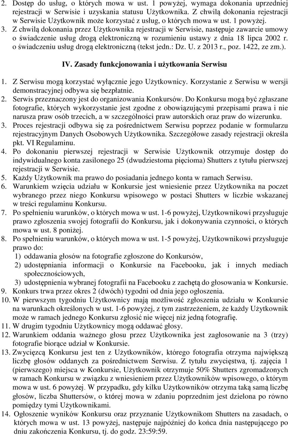 Z chwilą dokonania przez Użytkownika rejestracji w Serwisie, następuje zawarcie umowy o świadczenie usług drogą elektroniczną w rozumieniu ustawy z dnia 18 lipca 2002 r.