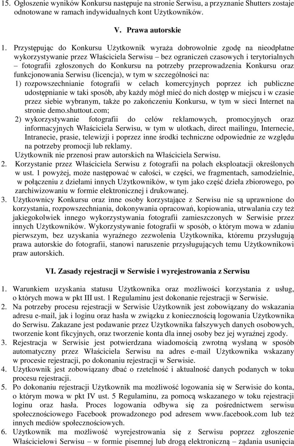 potrzeby przeprowadzenia Konkursu oraz funkcjonowania Serwisu (licencja), w tym w szczególności na: 1) rozpowszechnianie fotografii w celach komercyjnych poprzez ich publiczne udostępnianie w taki