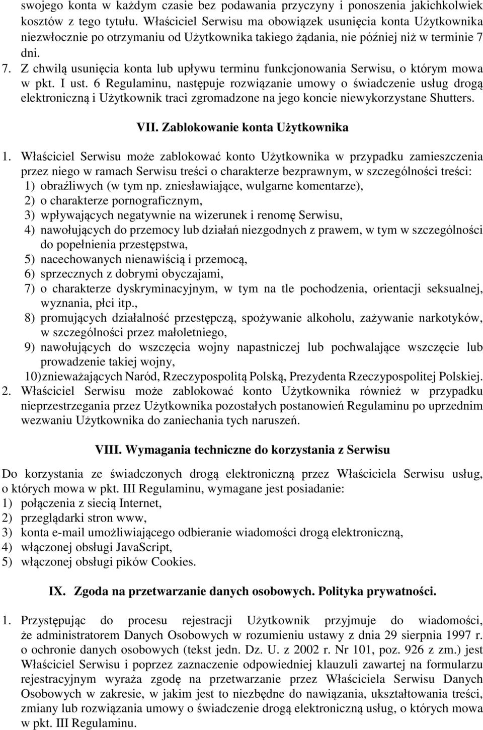 dni. 7. Z chwilą usunięcia konta lub upływu terminu funkcjonowania Serwisu, o którym mowa w pkt. I ust.