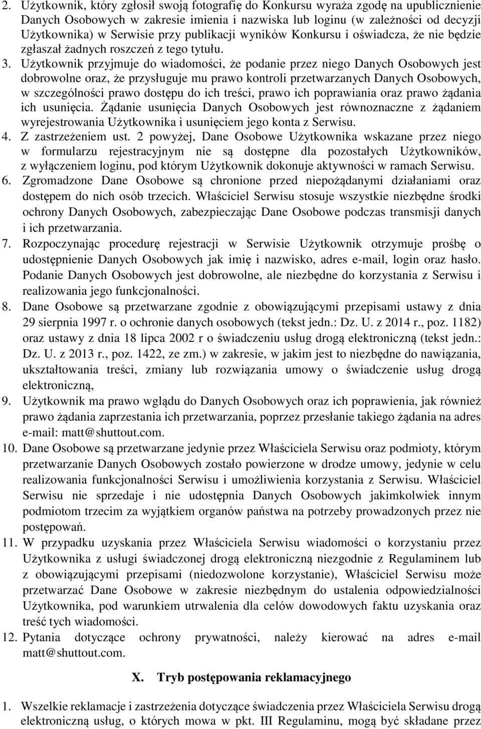 Użytkownik przyjmuje do wiadomości, że podanie przez niego Danych Osobowych jest dobrowolne oraz, że przysługuje mu prawo kontroli przetwarzanych Danych Osobowych, w szczególności prawo dostępu do