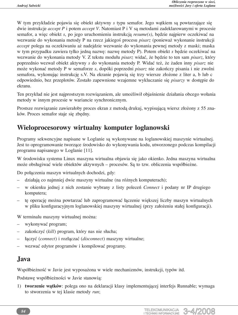 jakiegoś procesu pisarz (ponieważ wykonanie instrukcji accept polega na oczekiwaniu aż nadejdzie wezwanie do wykonania pewnej metody z maski; maska w tym przypadku zawiera tylko jedną nazwę: nazwę