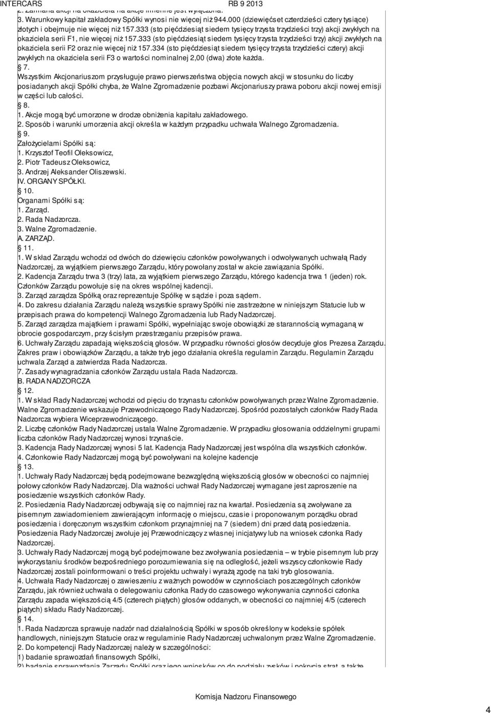 333 (sto pięćdziesiąt siedem tysięcy trzysta trzydzieści trzy) akcji zwykłych na okaziciela serii F1, nie więcej niŝ 157.