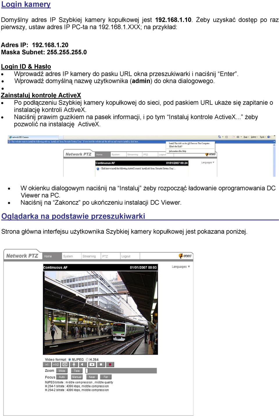 Zainstaluj kontrolę ActiveX Po podłączeniu Szybkiej kamery kopułkowej do sieci, pod paskiem URL ukaże się zapitanie o instalację kontroli ActiveX.