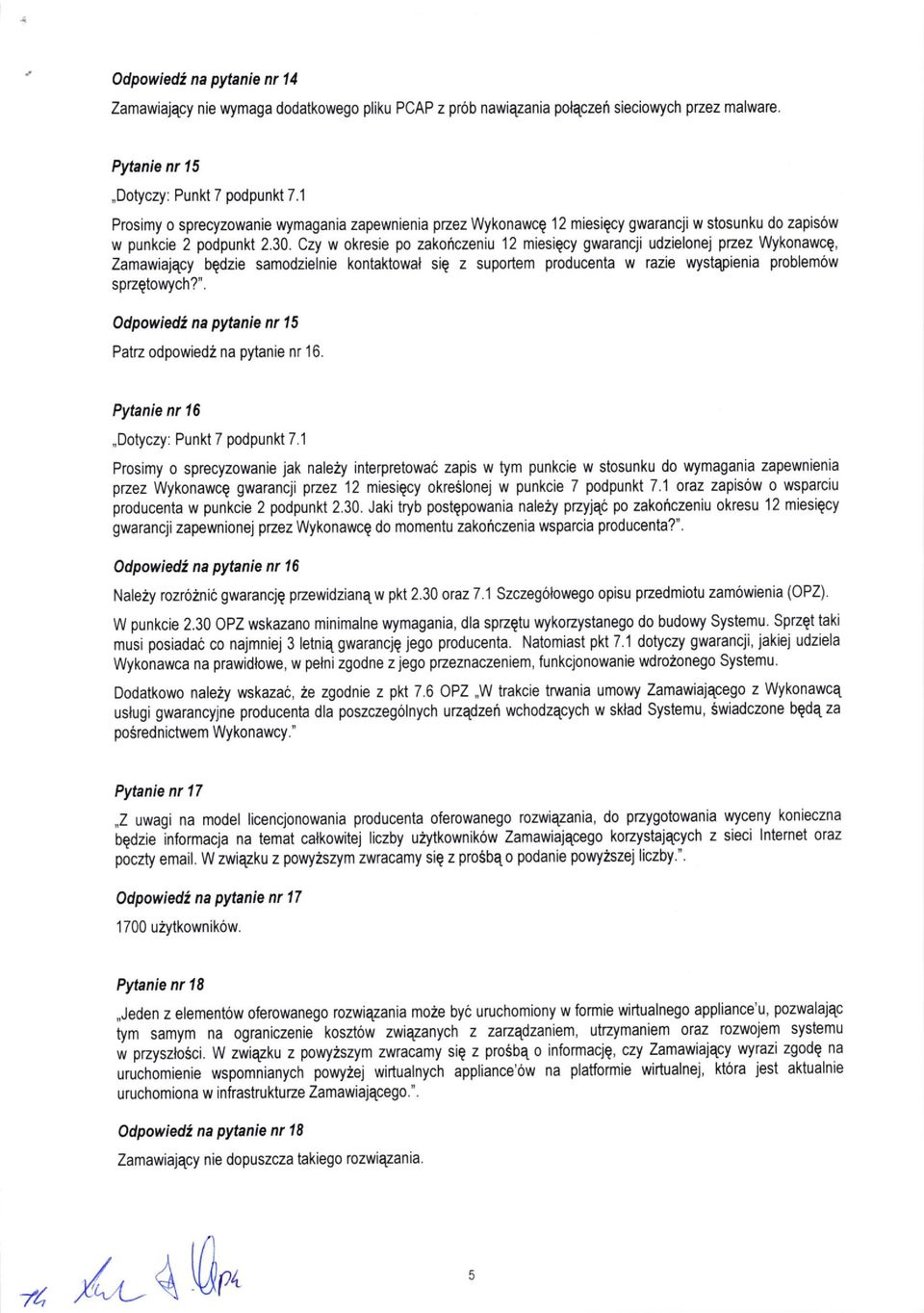 Czy w okresie po zakoriczeniu 12 miesiecy gwarancji udzielonej pzez Wykonawcq, Zamawiajqcy bgdzie samodzielnie kontaktowa{ siq z suportem producenta w razie wystqptenia problemow spzgtowych?".