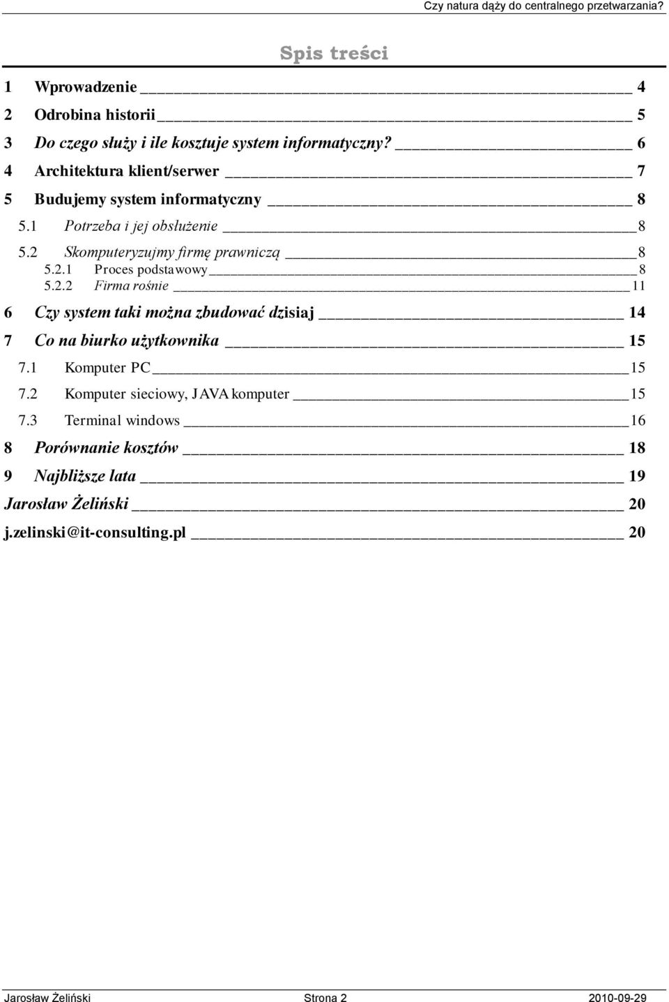 2.2 Firma rośnie 11 6 Czy system taki można zbudować dzisiaj 14 7 Co na biurko użytkownika 15 7.1 Komputer PC 15 7.