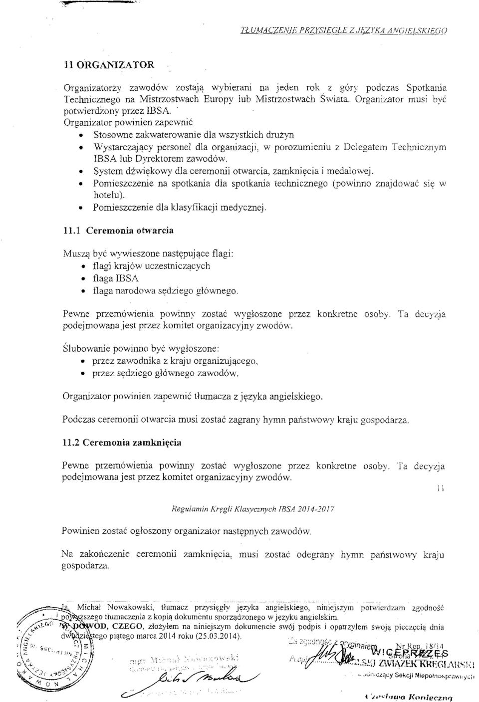 Organizator powinien zapewnić Stosowne zakwaterowanie dla wszystkich drużyn Wystarczający personel dla organizacji, w porozumieniu z Delegatem Technicznym IBSA lub Dyrektorem zawodów.